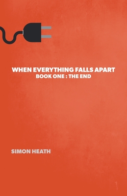 When Everything Falls Apart: Book One: The End - Heath, Simon, and McDonald, Steve (Cover design by)