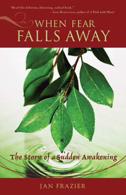 When Fear Falls Away: The Story of a Sudden Awakening - Frazier, Jan, and Schulick, Barbi (Foreword by)