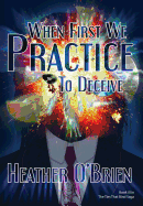 When First We Practice to Deceive