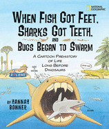 When Fish Got Feet, Sharks Got Teeth, and Bugs Began to Swarm: A Cartoon Prehistory of Life Long Before Dinosaurs