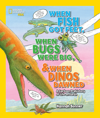 When Fish Got Feet, When Bugs Were Big, and When Dinos Dawned: A Cartoon Prehistory of Life on Earth - Bonner, Hannah