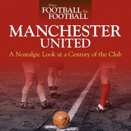 When Football Was Football: Manchester United: A Nostalgic Look at a Century of the Club 2015