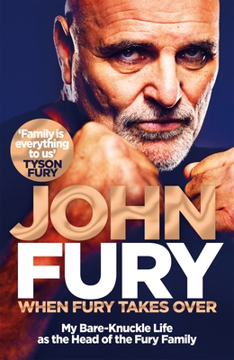 When Fury Takes Over: My Bare-Knuckle Life as the Head of the Fury Family - Fury, John