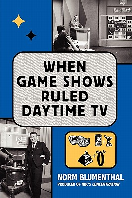 When Game Shows Ruled Daytime TV - Blumenthal, Norm