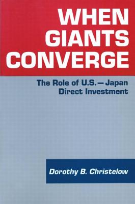 When Giants Converge: Role of US-Japan Direct Investment - Christelow, Dorothy B