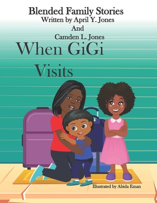 When GiGi Visits: Blended Family Stories - Jones, Camden L, and Jones, April Y