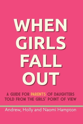 When Girls Fall Out: A guide for parents of daughters told from the girls' point of view - Hampton, Andrew