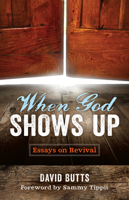 When God Shows Up: Essays on Revival - Butts, David