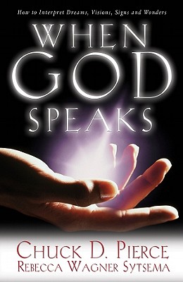 When God Speaks: How to Interpret Dreams, Visions, Signs and Wonders - Pierce, Chuck D, Dr., and Sytsema, Rebecca Wagner
