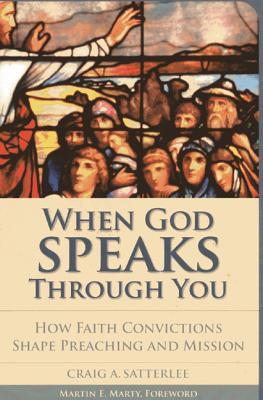 When God Speaks Through You: How Faith Convictions Shape Preaching and Mission - Satterlee, Craig A