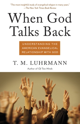 When God Talks Back: Understanding the American Evangelical Relationship with God - Luhrmann, T M