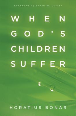 When God's Children Suffer - Bonar, Horatius, and Lutzer, Erwin, Dr. (Foreword by)