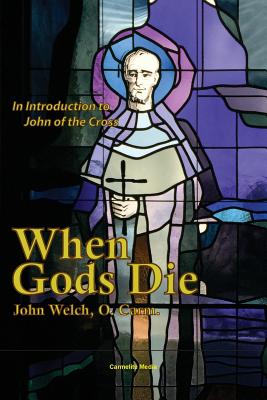 When Gods Die: An Introduction to John of the Cross - Welch, John, and Harry, William Joseph (Editor)