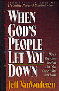 When God's People Let You Down: How to Rise Above the Hurts That Often Occur Within the Church - VanVonderen, Jeff