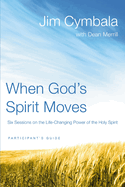 When God's Spirit Moves Bible Study Participant's Guide: Six Sessions on the Life-Changing Power of the Holy Spirit