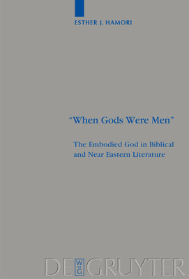 When Gods Were Men: The Embodied God in Biblical and Near Eastern Literature - Hamori, Esther J