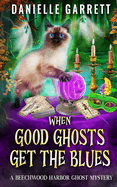 When Good Ghosts Get the Blues: A Beechwood Harbor Ghost Mystery