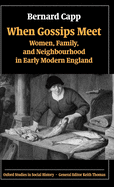 When Gossips Meet: Women, Family, and Neighbourhood in Early Modern England
