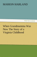 When Grandmamma Was New the Story of a Virginia Childhood