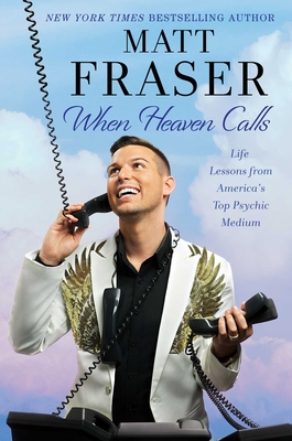 When Heaven Calls: Life Lessons from America's Top Psychic Medium - Fraser, Matt