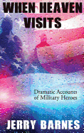 When Heaven Visits: Dramatic Accounts of Military Heroes