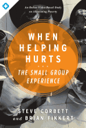 When Helping Hurts: The Small Group Experience: An Online Video-Based Study on Alleviating Poverty