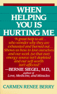 When Helping You is Hurting Me - Berry, Carmen Renee