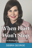 When Hurt Won't Stop: Keys to Healing Relationship Pain