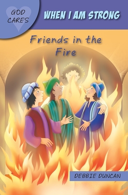 When I am strong: Friends in the Fire - Duncan, Debbie