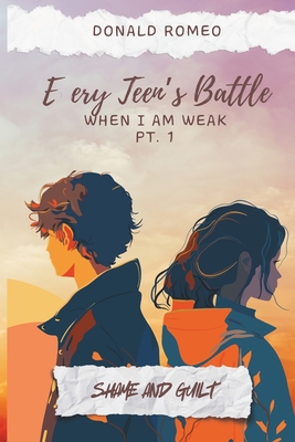 When I am Weak: Shame and Guilt: Every Teen's Battle - Romeo, Donald