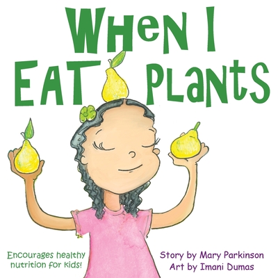 When I Eat Plants: Encourages Healthy Nutrition for Kids - Parkinson, Mary E