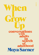When I Grow Up: Conversations with Adults in Search of Adulthood