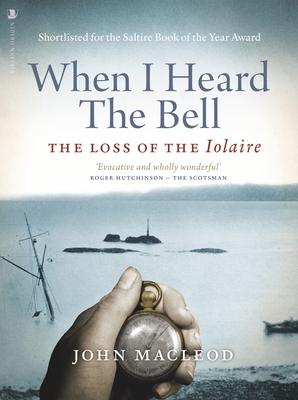 When I Heard the Bell: The Loss of the Iolaire - MacLeod, John