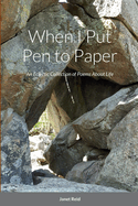 When I Put Pen to Paper: An Eclectic Collection of Poems About Life