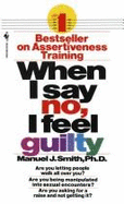 When I Say No I Feel Guilty - Smith, Manuel J, B.A., M.A., Ph.D.