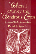 When I Survey the Wondrous Cross: Scriptural Reflections for Lent