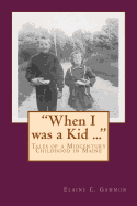 "When I was a Kid ..." Tales of a Midcentury Childhood in Maine: "When I was a Kid ..." Tales of a Midcentury Childhood in Maine