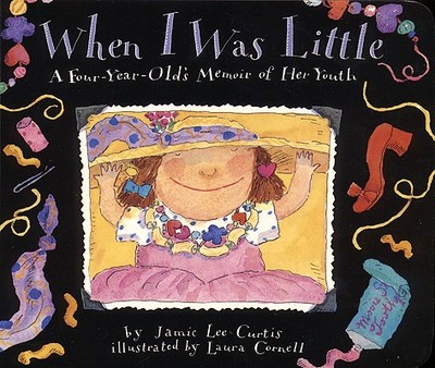 When I Was Little: A Four-Year-Old's Memoir of Her Youth - Curtis, Jamie Lee