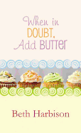 When in Doubt, Add Butter