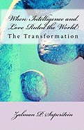 When Intelligence and Love Ruled the World: The Transformation
