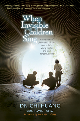 When Invisible Children Sing - Huang, Chi Cheng, and Tang, Irwin, and Coles, Robert, Dr. (Foreword by)