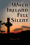 When Ireland Fell Silent: A Story of a Family's Struggle Against Famine and Eviction