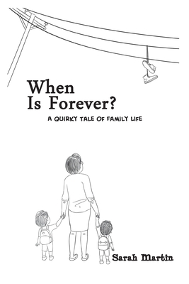 When Is Forever?: A Quirky Tale of Family Life - Martin, Sarah