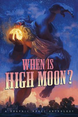When Is High Moon?: A Graphic Anthology - Self, Bob (Foreword by)