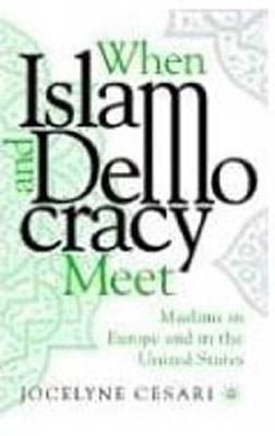 When Islam and Democracy Meet: Muslims in Europe and in the United States - Cesari, Jocelyne