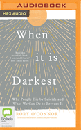 When It Is Darkest: Why People Die by Suicide and What We Can Do to Prevent It