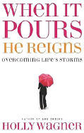 When It Pours, He Reigns: Overcoming Life's Storms