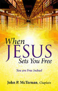 When Jesus Sets You Free: You Are Free Indeed