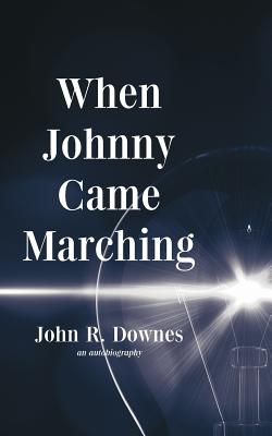 When Johnny Came Marching - Downes, John R