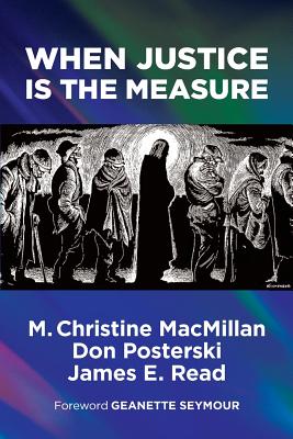 When Justice Is the Measure - MacMillan, M Christine, and Posterski, Don, and Read, James E